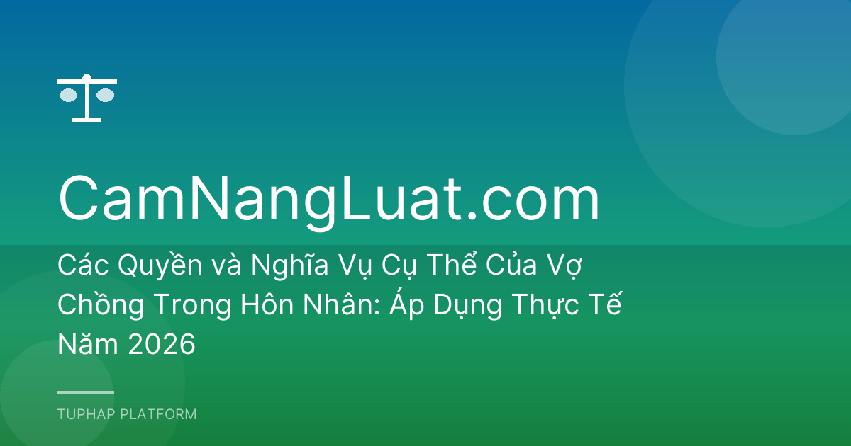 Các Quyền và Nghĩa Vụ Cụ Thể Của Vợ Chồng Trong Hôn Nhân: Áp Dụng Thực Tế Năm 2026