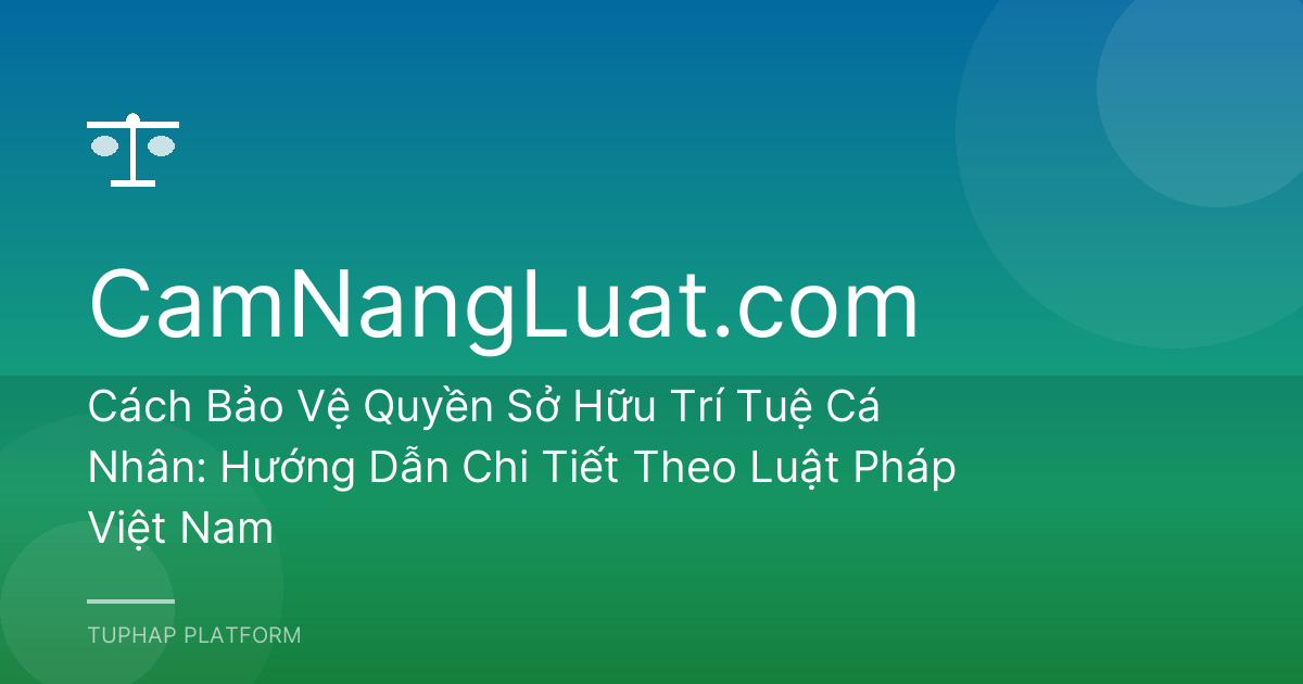 Cách Bảo Vệ Quyền Sở Hữu Trí Tuệ Cá Nhân: Hướng Dẫn Chi Tiết Theo Luật Pháp Việt Nam