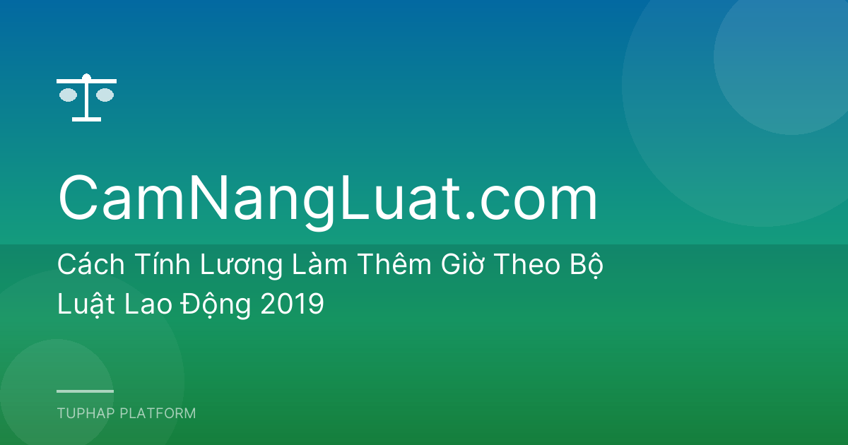 Cách Tính Lương Làm Thêm Giờ Theo Bộ Luật Lao Động 2019
