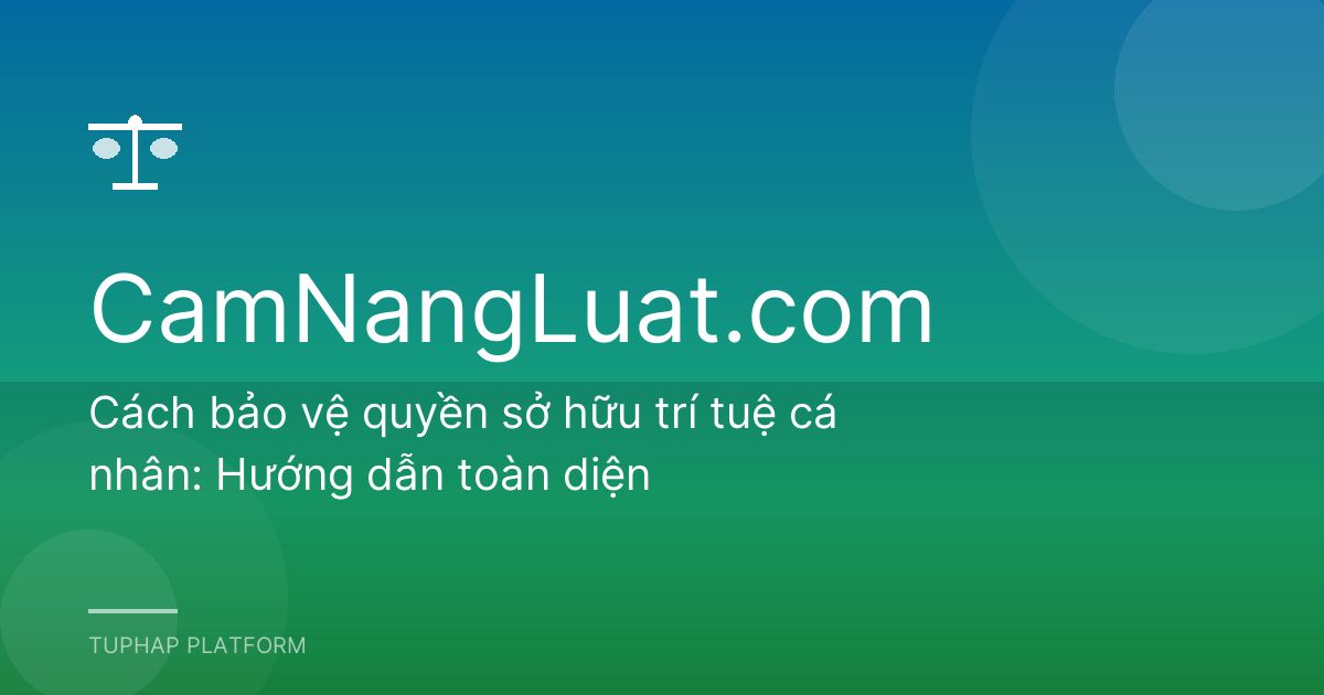 Cách bảo vệ quyền sở hữu trí tuệ cá nhân: Hướng dẫn toàn diện