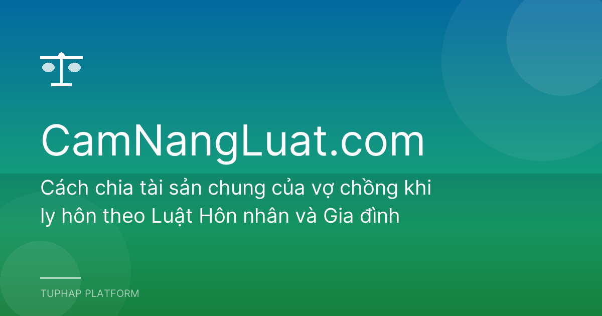 Cách chia tài sản chung của vợ chồng khi ly hôn theo Luật Hôn nhân và Gia đình