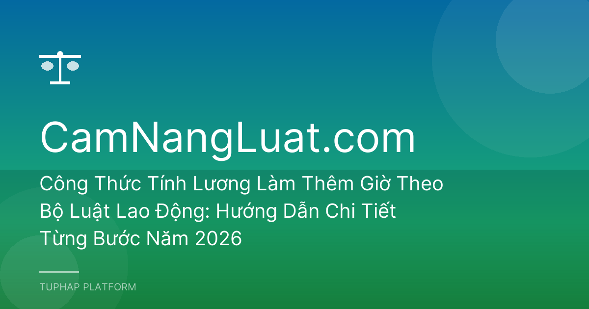Công Thức Tính Lương Làm Thêm Giờ Theo Bộ Luật Lao Động: Hướng Dẫn Chi Tiết Từng Bước Năm 2026