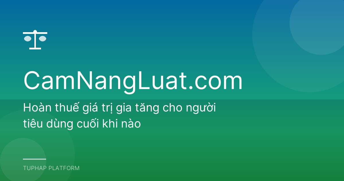 Hoàn thuế giá trị gia tăng cho người tiêu dùng cuối khi nào