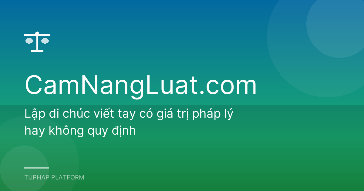 Lập di chúc viết tay có giá trị pháp lý hay không quy định