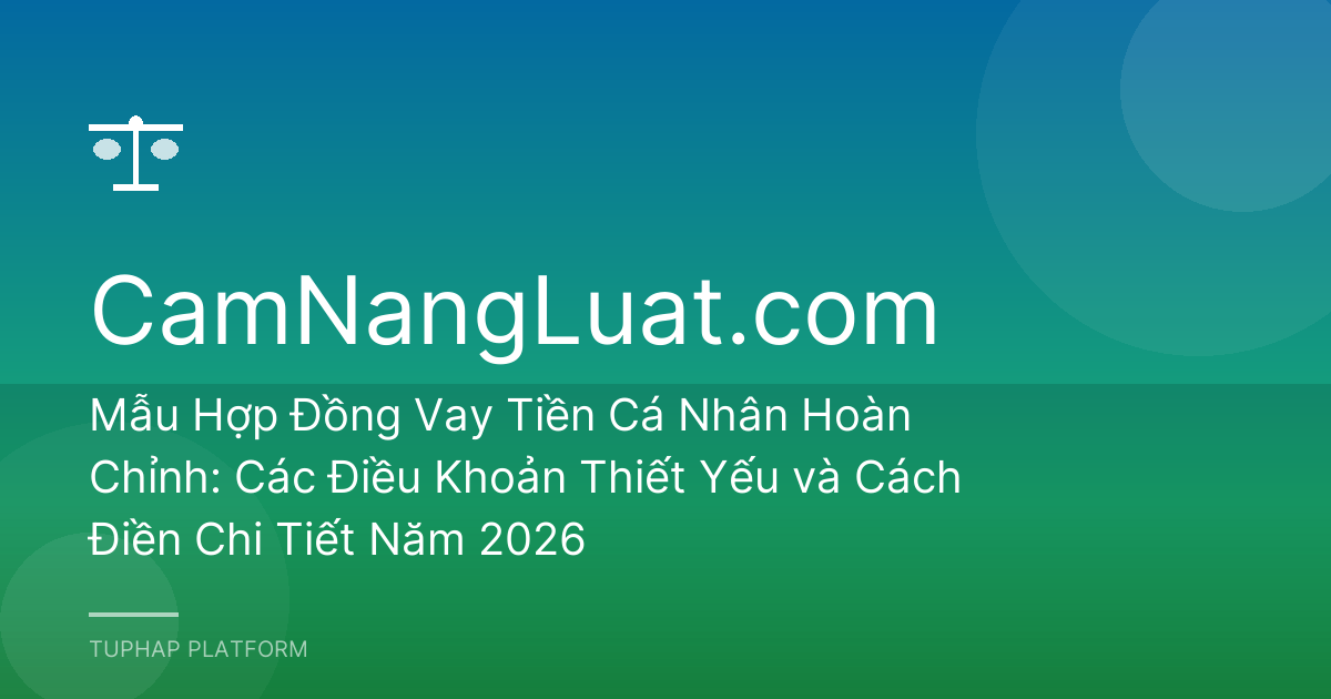 Mẫu Hợp Đồng Vay Tiền Cá Nhân Hoàn Chỉnh: Các Điều Khoản Thiết Yếu và Cách Điền Chi Tiết Năm 2026