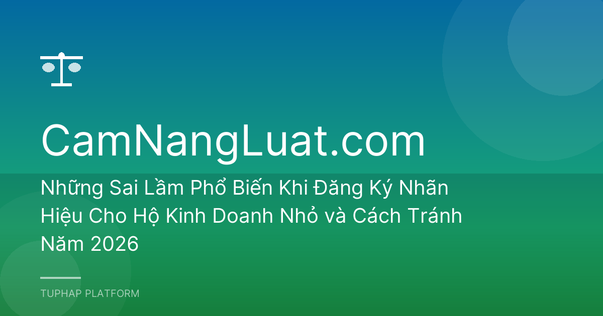 Những Sai Lầm Phổ Biến Khi Đăng Ký Nhãn Hiệu Cho Hộ Kinh Doanh Nhỏ và Cách Tránh Năm 2026