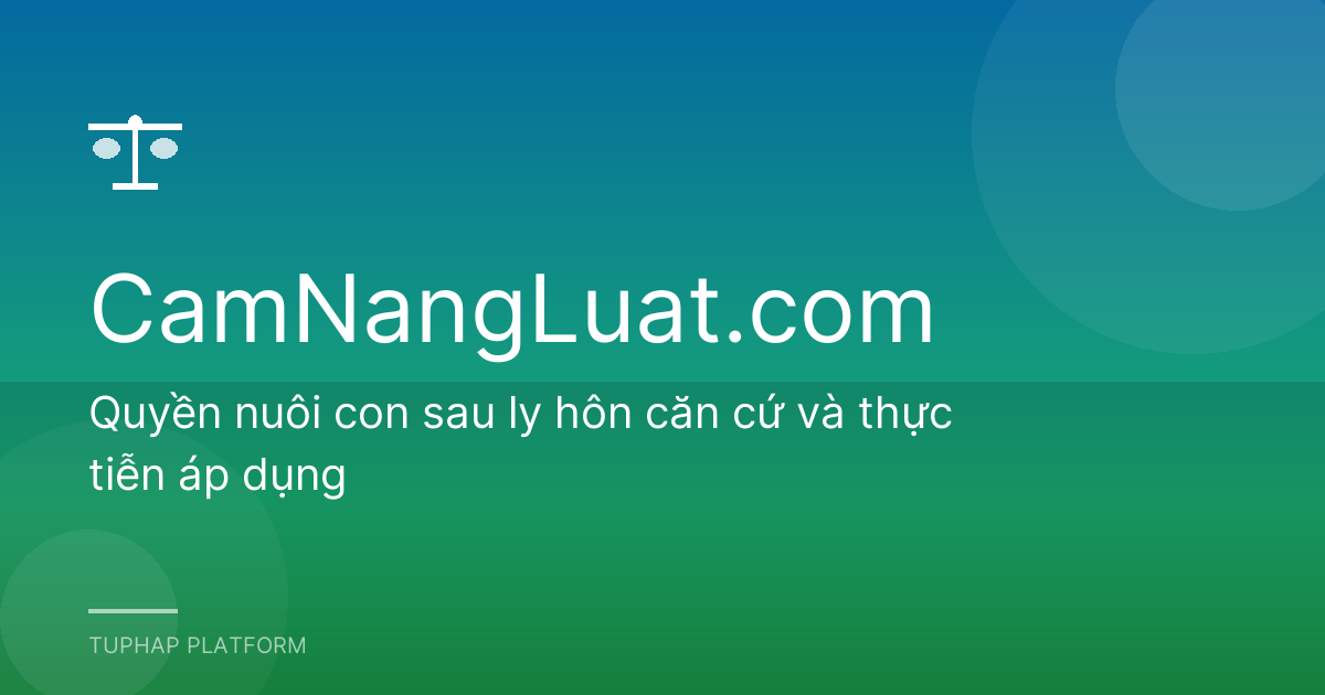 Quyền nuôi con sau ly hôn căn cứ và thực tiễn áp dụng