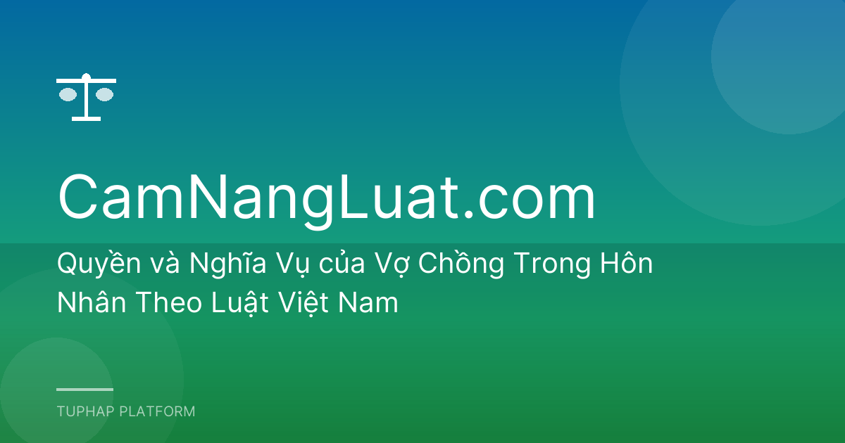 Quyền và Nghĩa Vụ của Vợ Chồng Trong Hôn Nhân Theo Luật Việt Nam