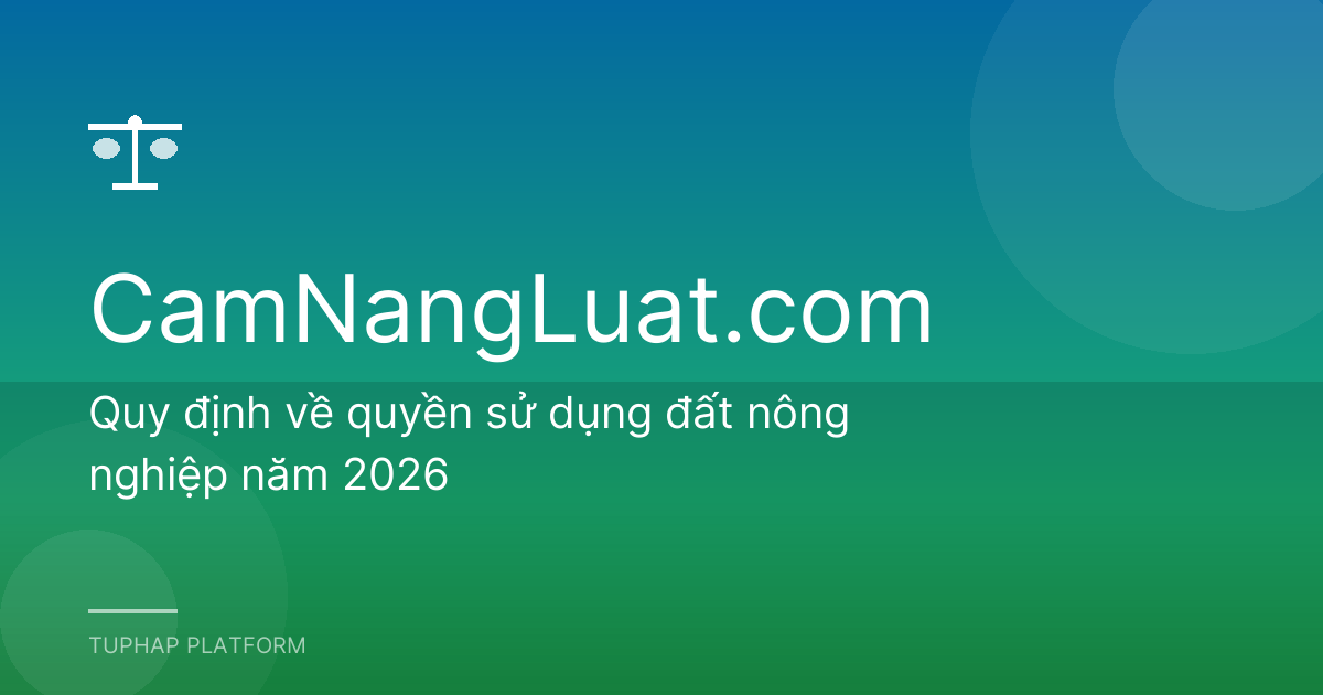 Quy định về quyền sử dụng đất nông nghiệp năm 2026
