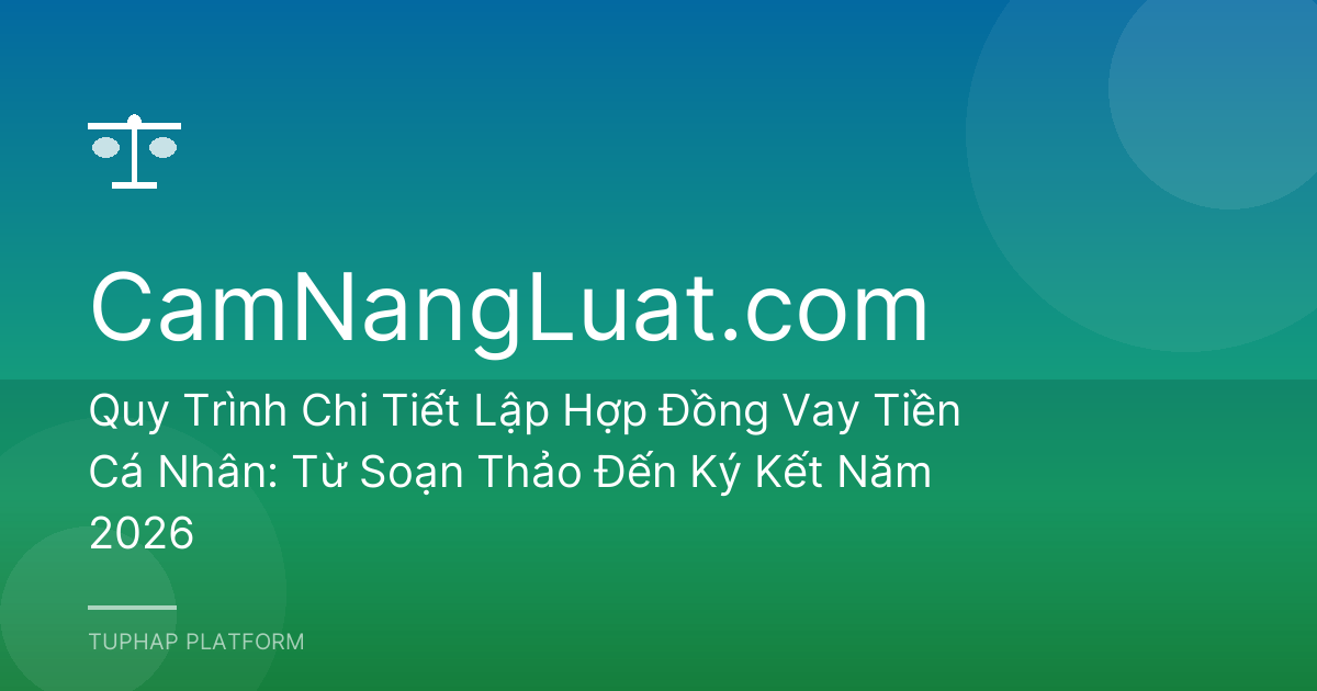 Quy Trình Chi Tiết Lập Hợp Đồng Vay Tiền Cá Nhân: Từ Soạn Thảo Đến Ký Kết Năm 2026