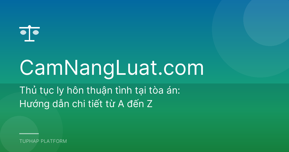 Thủ tục ly hôn thuận tình tại tòa án: Hướng dẫn chi tiết từ A đến Z