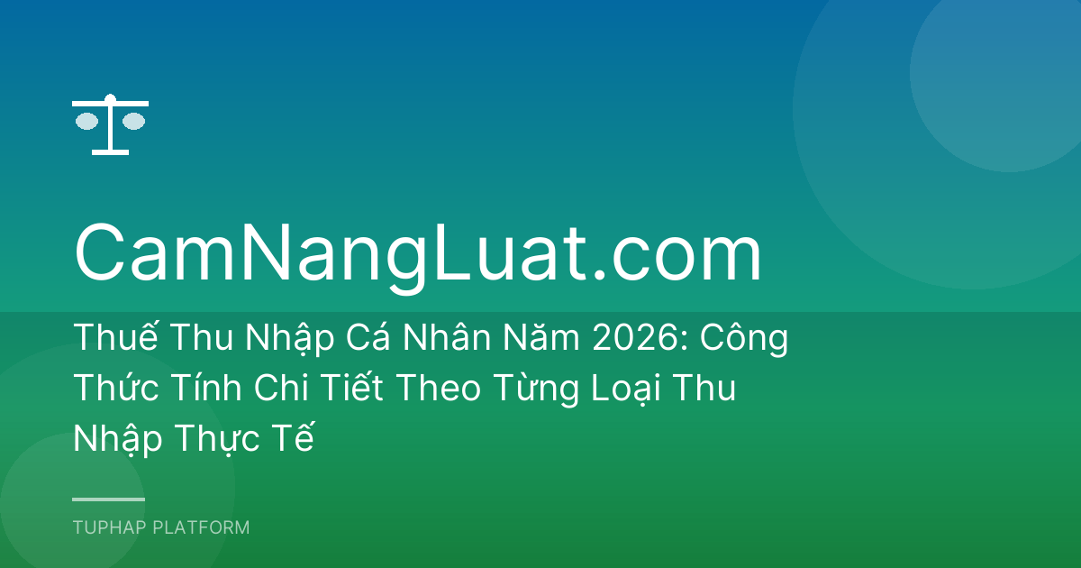 Thuế Thu Nhập Cá Nhân Năm 2026: Công Thức Tính Chi Tiết Theo Từng Loại Thu Nhập Thực Tế