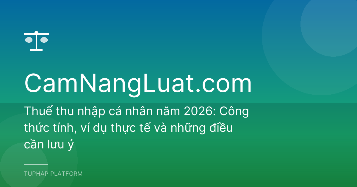 Thuế thu nhập cá nhân năm 2026: Công thức tính, ví dụ thực tế và những điều cần lưu ý