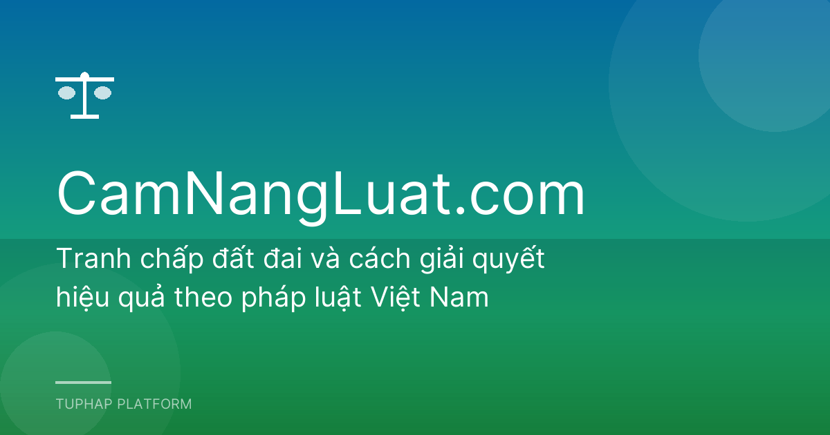 Tranh chấp đất đai và cách giải quyết hiệu quả theo pháp luật Việt Nam
